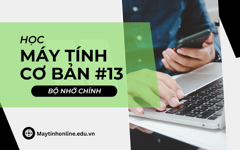 Bộ nhớ chính là gì? Có mấy loại #13 Tìm hiểu bộ nhớ chính máy tính là gì? Các loại bộ nhớ chính